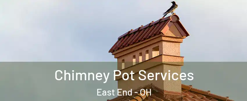 Chimney Pot Services East End - OH