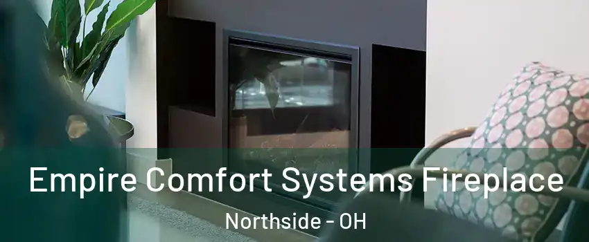 Empire Comfort Systems Fireplace Northside - OH