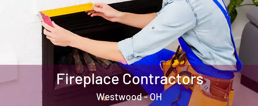Fireplace Contractors Westwood - OH