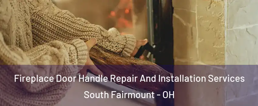 Fireplace Door Handle Repair And Installation Services South Fairmount - OH