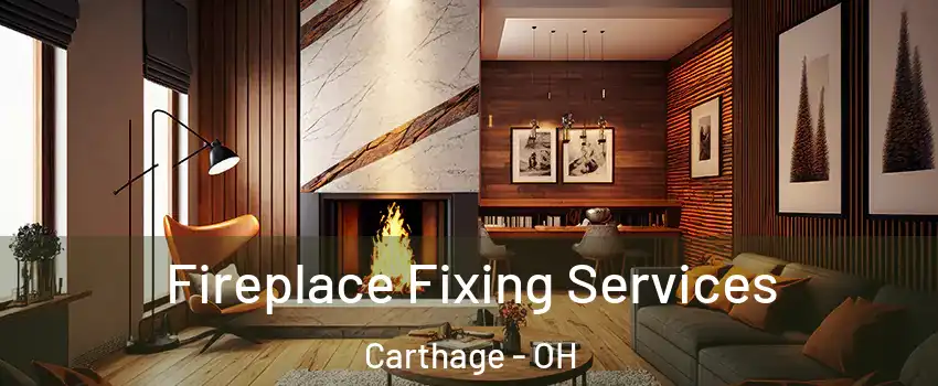 Fireplace Fixing Services Carthage - OH