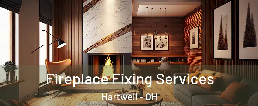 Fireplace Fixing Services Hartwell - OH