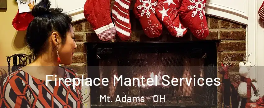 Fireplace Mantel Services Mt. Adams - OH