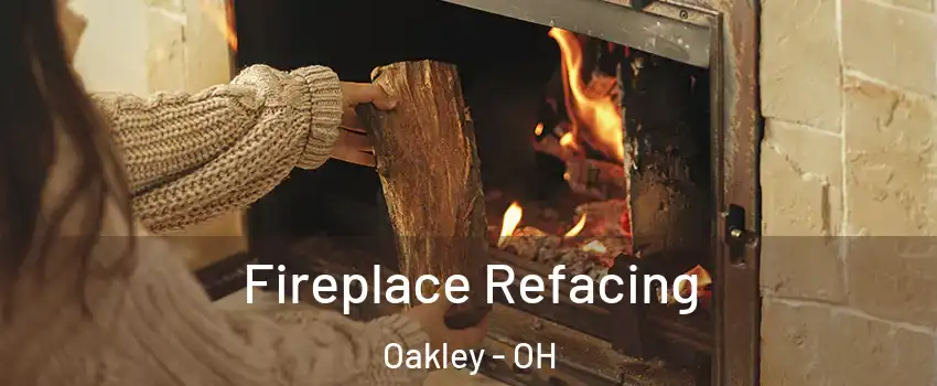 Fireplace Refacing Oakley - OH