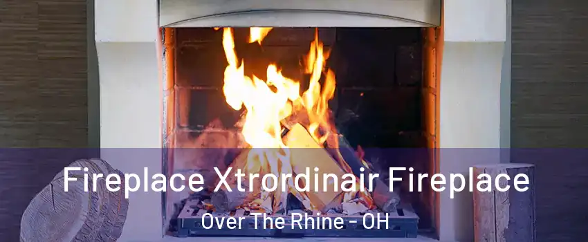 Fireplace Xtrordinair Fireplace Over The Rhine - OH