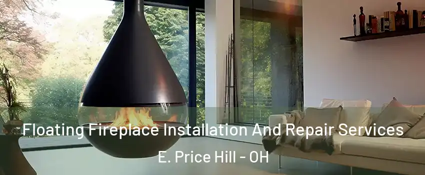 Floating Fireplace Installation And Repair Services E. Price Hill - OH