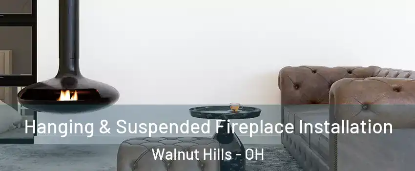 Hanging & Suspended Fireplace Installation Walnut Hills - OH