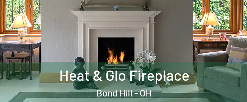 Heat & Glo Fireplace Bond Hill - OH