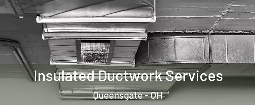 Insulated Ductwork Services Queensgate - OH