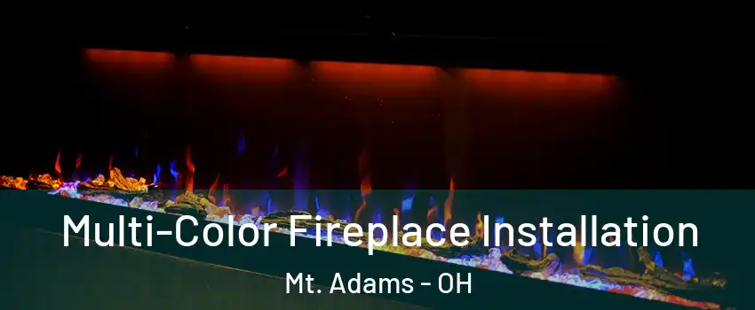 Multi-Color Fireplace Installation Mt. Adams - OH