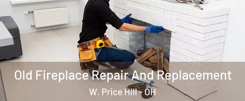 Old Fireplace Repair And Replacement W. Price Hill - OH