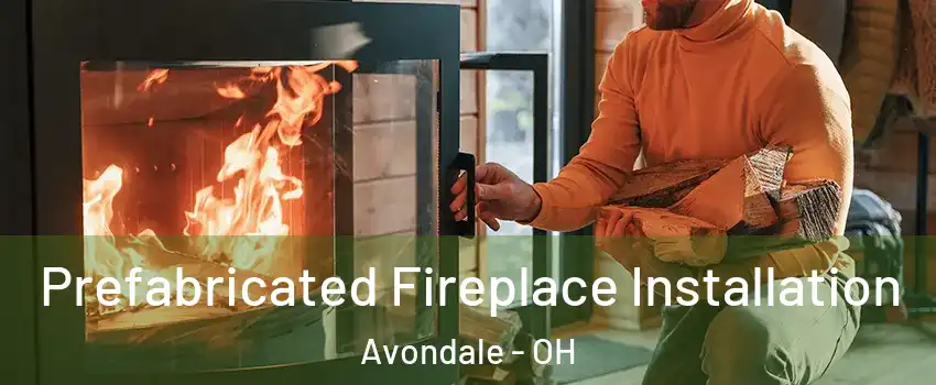 Prefabricated Fireplace Installation Avondale - OH