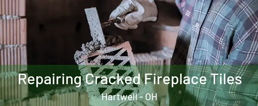 Repairing Cracked Fireplace Tiles Hartwell - OH