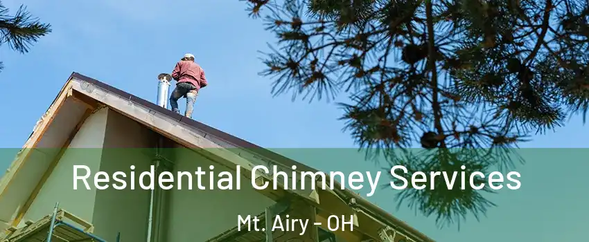 Residential Chimney Services Mt. Airy - OH