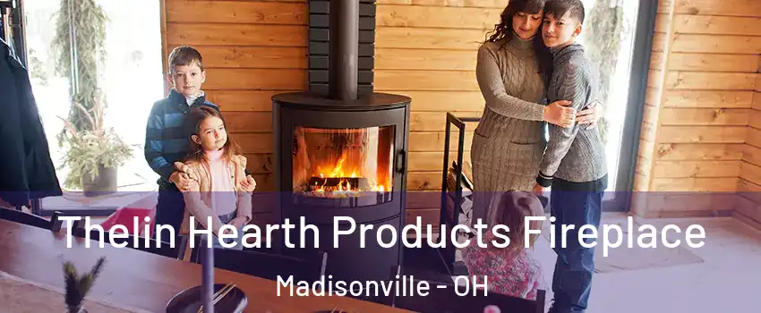 Thelin Hearth Products Fireplace Madisonville - OH